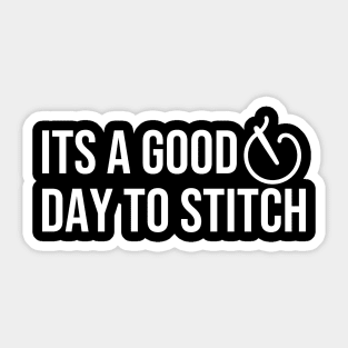 It's A Good Day To Stitch Sticker